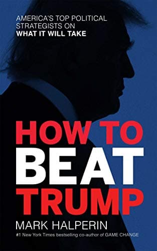 Cover of How to Beat Trump: America's Top Political Strategists On What It Will Take